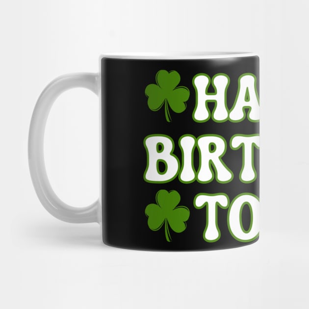 Happy Birthday To Me For Lucky St Patricks Day by Creatifly Graphic Tees